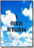 A escolha do magnifico - Autor independente