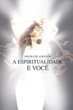 A espiritualidade é você - Vida e consciência