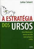 A Estratégia dos Ursos - Uma Fábula Para Tornar Sua Vida Mais Próspera e Feliz