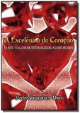 A excelencia do coracao - Autor independente