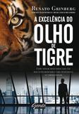 A excelência do olho de tigre - Como atingir resultados cada vez mais extraordinários como profissional ou empreendedor