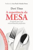 A experiência da mesa - O segredo para criar relacionamentos profundos