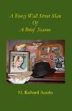 A Fancy Wall Street Man Of A Brief Season - H. richard austin
