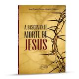 A fascinante morte de jesus - jose prado flores - Canção nova