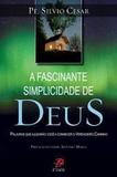 A fascinante simplicidade de deus - padre silvio cesar - Palavra e prece
