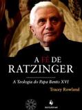 A fé de ratzinger - tracey rowland - Armazem