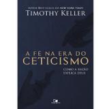 A Fé na Era do Ceticismo - Timothy Keller - Vida nova