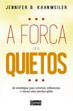 A força dos quietos - As estratégias para conviver, influenciar e vencer sem precisar gritar
