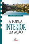 A Forca interior em acao - Abel Brito e Silva - Paulinas
