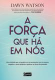 A força que há em nós - Uma história que vai ajudá-lo a se reconectar com si mesmo, resgatar o amor-próprio e quebrar as dores do passado