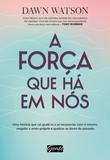 A força que há em nós - Uma história que vai ajudá-lo a se reconectar com si mesmo, resgatar o amor-próprio e quebrar as dores do passado