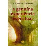A Genuína Experiência Espiritual - Jonathan Edwards - Editora pes