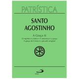 A Graça (I) - O espírito e a letra A natureza e a graça A graça de Cristo e o pecado original - Vol. 12 - S. Agostinho - Paulus editora
