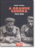 A Grande Guerra 1914-1918 - Edicoes 70 - almedina