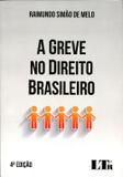 A Greve no Direito Brasileiro - 4ª Edição 2017 - Ltr