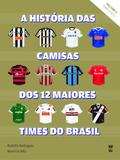 A história das camisas dos 12 maiores times do Brasil - vol. 2