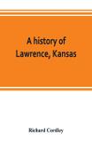 A history of Lawrence, Kansas - Alpha editions