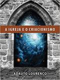 A igreja e o criacionismo - Editora fiel