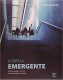 A Igreja Emergente - Cristianismo de Nova Safra Para Novas Gerações - Vida