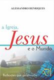 A Igreja, Jesus e o Mundo - Editora descoberta