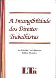 A Intangibilidade dos Direitos Trabalhistas - Ltr