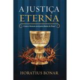 A Justiça Eterna - Horatius Bonar - 9788581320366
