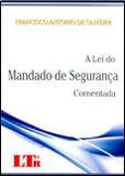 A Lei do Mandado de Segurança Comentada - Ltr
