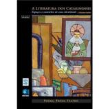 A Literatura Dos Catarinenses - Espaços e Caminhos de Uma Identidade - Unisul