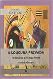 A Loucura Privada: Psicanálise de Casos-Limite - Escuta