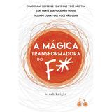 A mágica transformadora do F* - Como parar de perder tempo que você não tem com gente que você não gosta fazendo coisas que você não quer