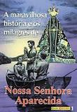 A Maravilhosa Historia e os Milagres de Nossa Senhora Aparecida - Petrus