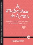 A matemática do amor - padrões e provas na busca da equação definitiva