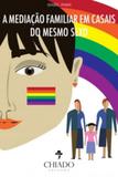 A Mediação Familiar em Casais do mesmo Sexo