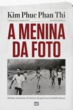 A menina da foto - Minhas memórias: Do horror da guerra ao caminho da paz