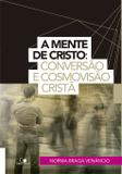 A Mente de Cristo: Conversão e cosmovisão cristã - Vida nova