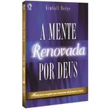 A Mente Renovada por Deus - Kimball Hodge - Editora cpad