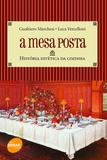 A mesa posta : História estética da cozinha