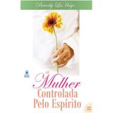 A Mulher Controlada Pelo Espírito - Beverly La Haye - Betania