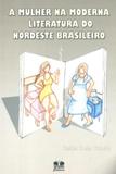 A Mulher Na Moderna Literatura do Nordeste Brasileiro - Thesaurus