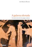 A palavra ofertada: um estudo retórico dos hinos gregos e indianos - Editora unicamp