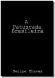 A patuscada brasileira - Autor independente