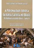 A Personalidade Jurídica da Igreja Católica no Brasil: Do Padroado ao Brasil - Santa Sé - Ltr