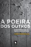 A poeira dos outros - Um repórter na Casa da Morte e mais 19 histórias