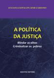 A Política da Justiça: Blindar as Elites, Criminalizar os Pobres - Hucitec