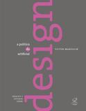 A política do artificial: Ensaios e estudos sobre design - Ensaios e estudos sobre design