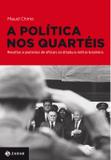 A política nos quartéis - Revoltas e protestos de oficiais na ditadura militar brasileira