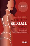 A política sexual da carne - Uma teoria crítica feminista-vegetariana
