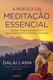 A Prática da Meditação Essencial - Técnicas Tibetanas para Descobrir a Natureza Real da Mente e Alcançar a Paz Interior