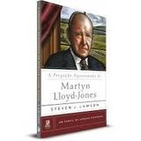 A Pregação Apaixonada de Martyn Lloyd-Jones - Editora fiel