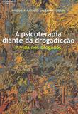 A psicoterapia diante da drogadicção - A vida nos drogados